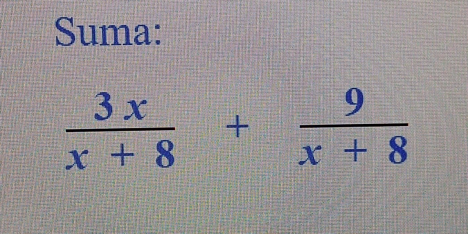 Suma:
 3x/x+8 + 9/x+8 