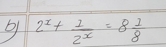 2^x+ 1/2^x =8 1/8 