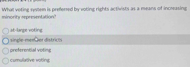 Solved: What voting system is preferred by voting rights activists as a ...