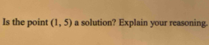 Is the point (1,5) a solution? Explain your reasoning.