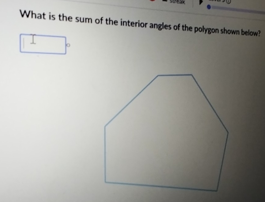 streak 
What is the sum of the interior angles of the polygon shown below?
□°