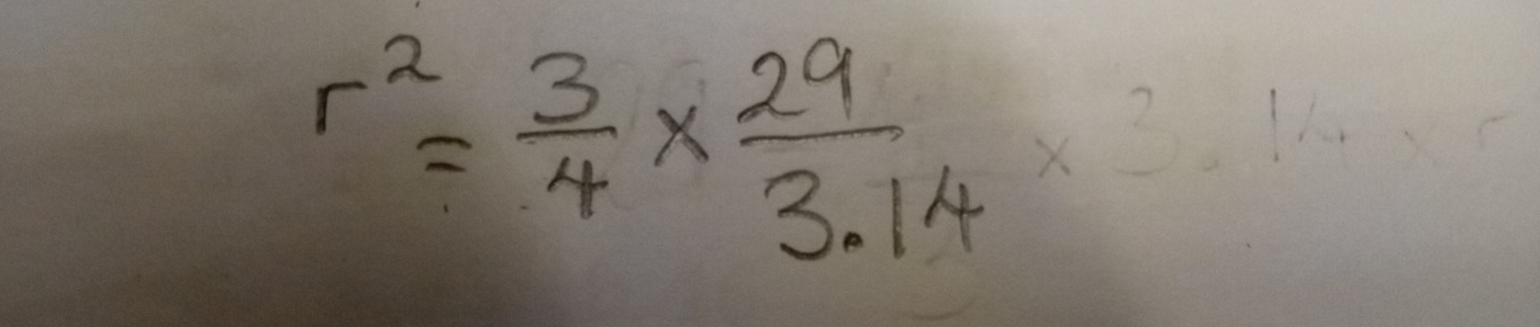 r^2= 3/4 *  29/3.14 