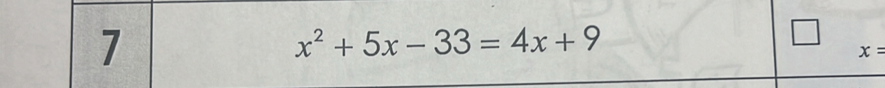 7
x^2+5x-33=4x+9
x=