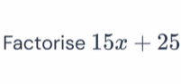 Factorise 15x+25