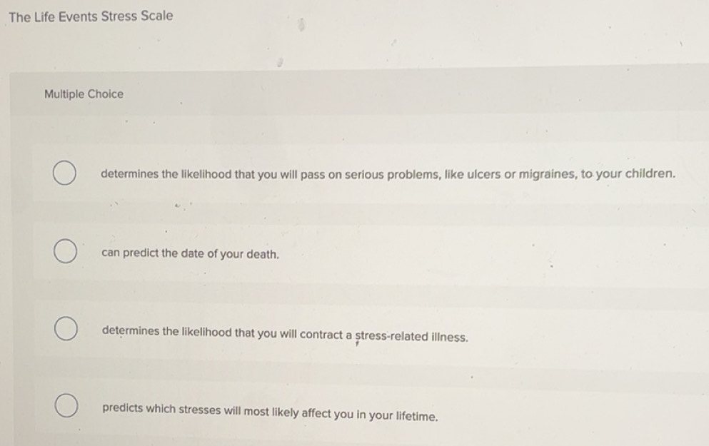 Solved: The Life Events Stress Scale Multiple Choice determines the ...