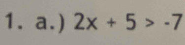 ) 2x+5>-7