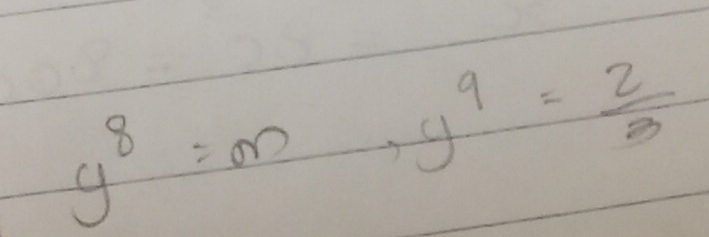 y^8=m, y^9= 2/3 