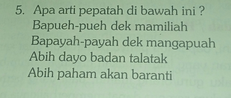 Apa arti pepatah di bawah ini ?
Bapueh-pueh dek mamiliah
Bapayah-payah dek mangapuah
Abih dayo badan talatak
Abih paham akan baranti