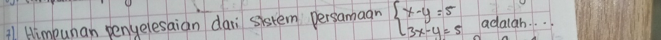 Himpuhan penyelesaian dai sistem persamaan beginarrayl x-y=5 3x-y=5endarray. adalah.. . .