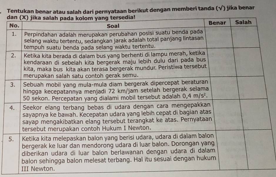 Tentukan benar atau salah dari pernyataan berikut dengan memberi tanda (√) jika benar
d
III Newton.