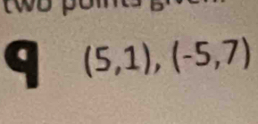 (5,1),(-5,7)