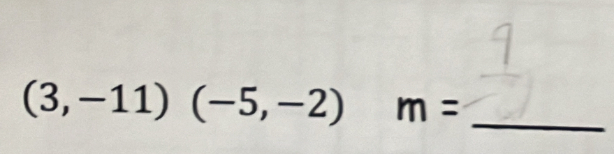 (3,-11) (-5,-2) m= _