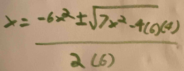 x= (-6x^2± sqrt(7x^2-4(0)(4)))/2(6) 