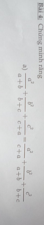 Chứng minh răng 
a)  a^2/a+b + b^2/b+c + c^2/c+a = a^2/c+a + b^2/a+b + c^2/b+c 