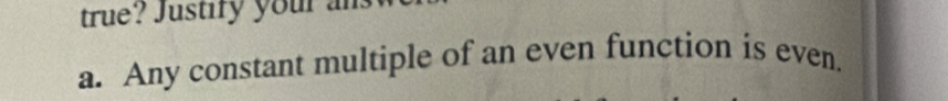 true? Justify your an 
a. Any constant multiple of an even function is even.