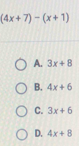 (4x+7)-(x+1)
A. 3x+8
B. 4x+6
C. 3x+6
D. 4x+8