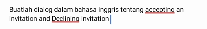 Buatlah dialog dalam bahasa inggris tentang accepting an 
invitation and Declining invitation