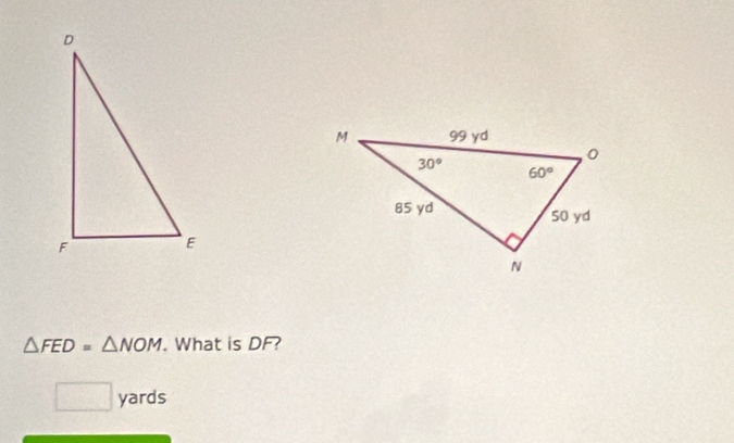 △ FED=△ NOM. What is DF?
□ yards