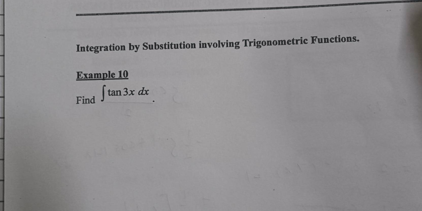 Integration by Substitution involving Trigonometric Functions.

 Example10/Find ∈t tan 3xdx