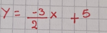 y= (-3)/2 x+5