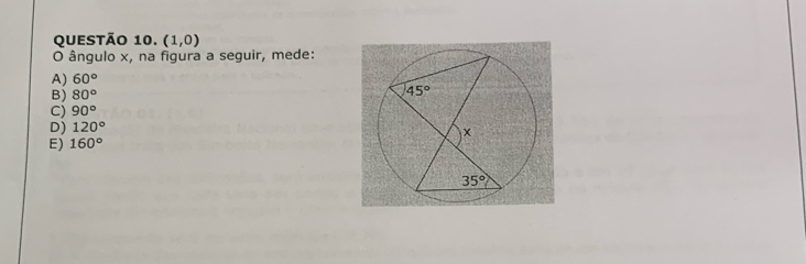 (1,0)
O ângulo x, na figura a seguir, mede:
A) 60°
B) 80°
C) 90°
D) 120°
E) 160°