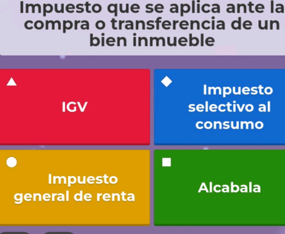 Impuesto que se aplica ante la 
compra o transferencia de un 
bien inmueble 
Impuesto 
IGV selectivo al 
consumo 
Impuesto 
Alcabala 
general de renta