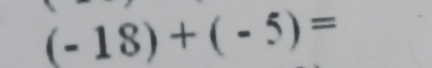 (-18)+(-5)=