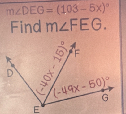 m∠ DEG=(103-5x)^circ 
Find m∠ FEG.