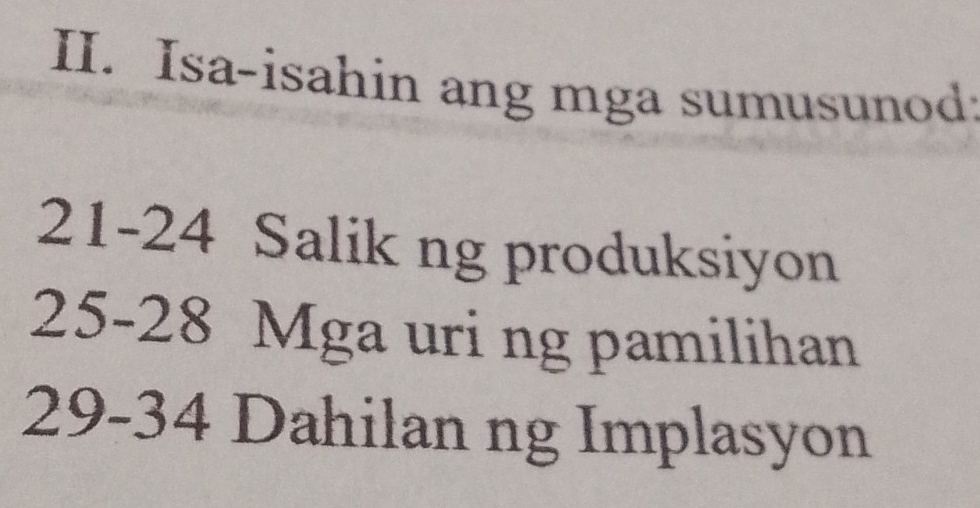 Isa-isahin ang mga sumusunod: 
21- 24 Salik ng produksiyon
25 - 28 Mga uri ng pamilihan 
29- 34 Dahilan ng Implasyon