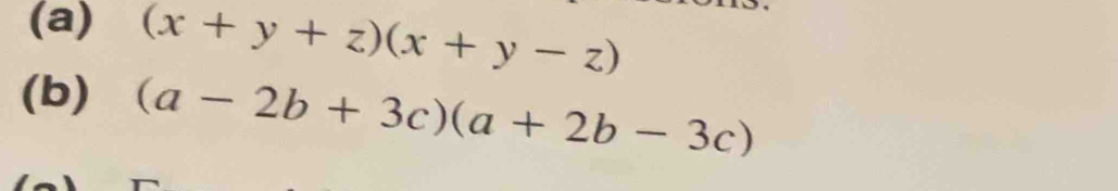 (x+y+z)(x+y-z)
(b) (a-2b+3c)(a+2b-3c)