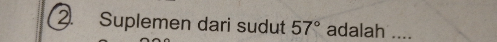 Suplemen dari sudut 57° adalah ....