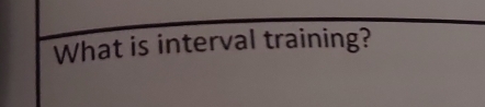 What is interval training?