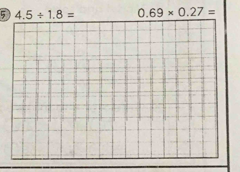 5 4.5/ 1.8=
0.69* 0.27=