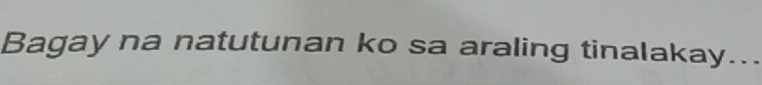 Bagay na natutunan ko sa araling tinalakay...