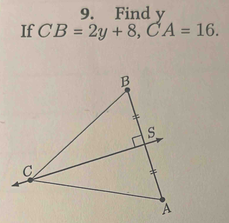 Find y
If CB=2y+8, CA=16.