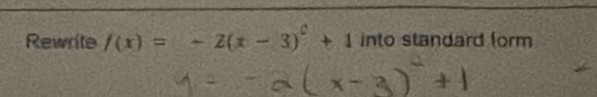 Rewrite f(x)=-2(x-3)^c+1 into standard form