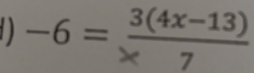 -6= (3(4x-13))/* 7 