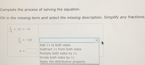 Complete the process of solving the equation.
Fill in the missing term and select the missing description. Simplify any fractions.