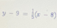 y-9= 1/5 (x-8)