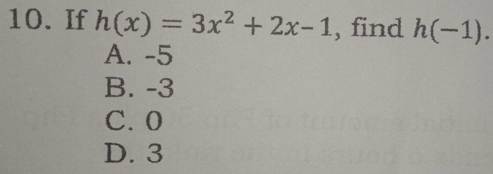 If h(x)=3x^2+2x-1 , find h(-1).
A. -5
B. -3
C. O
D. 3