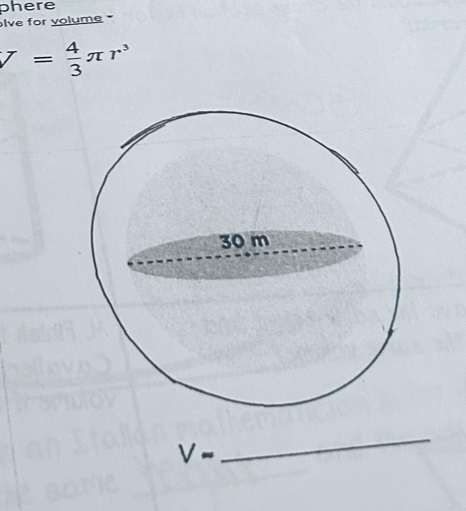 phere 
lve for volume
V= 4/3 π r^3
V-
_