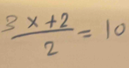  (3x+2)/2 =10