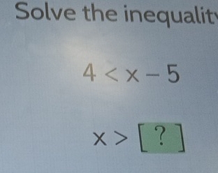 Solve the inequalit
4
x>[?]