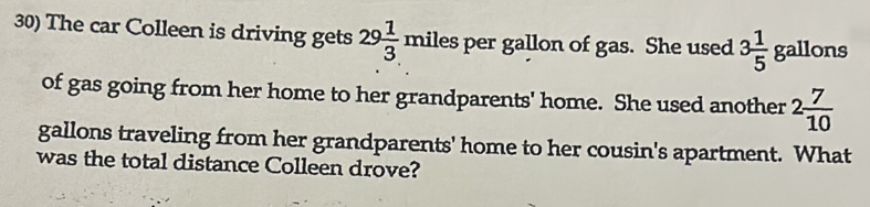 The car Colleen is driving gets 29 1/3 mile s per gallon of gas. She used 3 1/5  gallons
of gas going from her home to her grandparents' home. She used another 2 7/10 
gallons traveling from her grandparents' home to her cousin's apartment. What 
was the total distance Colleen drove?