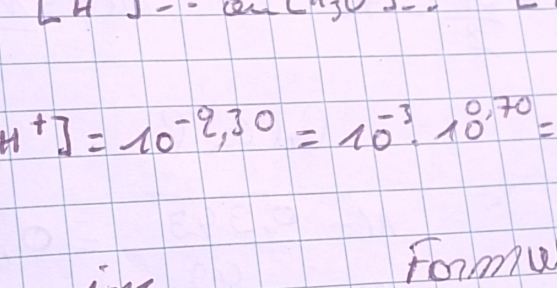 H^+]=10^(-q,30)=10^(-3)· 10^(0,70)=
Formu