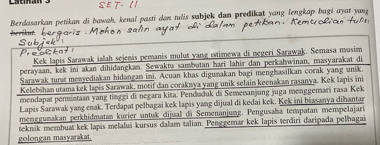 Latinan 3 
Berdasarkan petikan di bawah, kenal pasti dan tulis subjek dan predikat yang lengkap bagi ayat yang 
golo