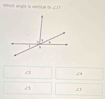 Which angle is vertical to ∠ 1 ?
∠ 2
∠ 4
∠ 5
∠ 3