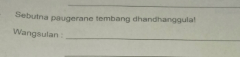 Sebutna paugerane tembang dhandhanggula! 
_ 
Wangsulan : 
_