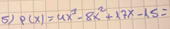 P(x)=4x^3-8x^2+17x-15=