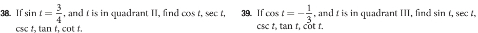 If sin t= 3/4  , and t is in quadrant II, find cos t, sec t, 39. If cos t=- 1/3  , and t is in quadrant III, find sin t, sec t,
csc t, tan t,
csc t , tan t, cot t. , cot t.